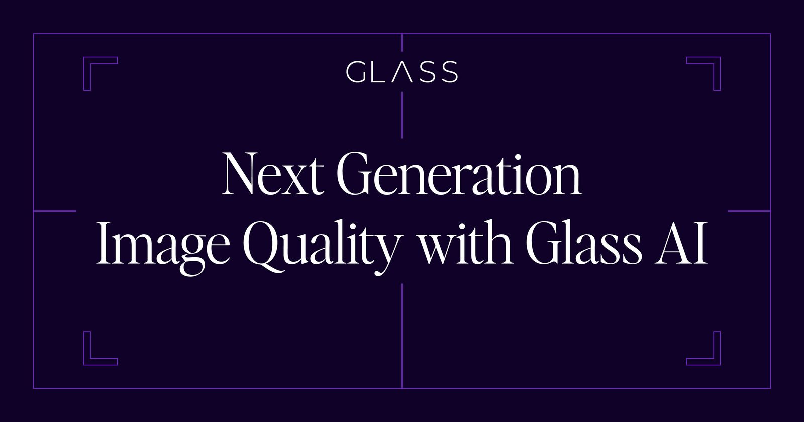 Glass Imaging banner: Next Generation Image Quality with Glass AI